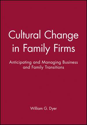 Cultural Change in Family Firms – Anticipating and Managing Business and Family Transitions de WG Dyer