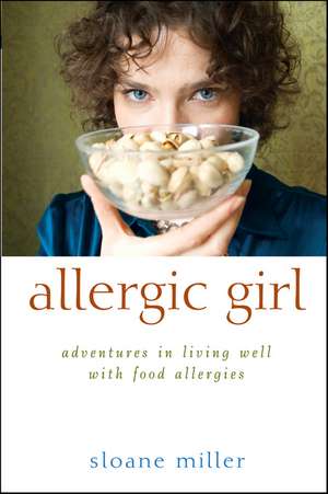 Allergic Girl: Adventures in Living Well with Food Allergies de Sloane Miller