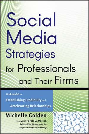 Social Media Strategies for Professionals and Their Firms – The Guide to Establishing Credibility and Accelerating Relationships de M Golden