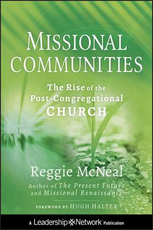 Missional Communities – The Rise of the Post–Congregational Church de R McNeal