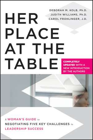 Her Place at the Table – A Woman′s Guide to Negotiating Five Key Challenges to Leadership Success, Completely Updated de DM Kolb