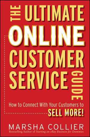 The Ultimate Online Customer Service Guide – How to Connect with your Customers to Sell More! de M Collier