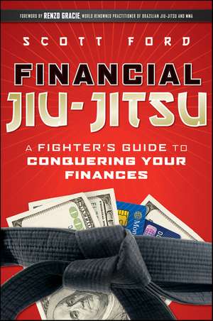 Financial Jiu–Jitsu – A Fighter′s Guide to Conquering Your Finances de S Ford