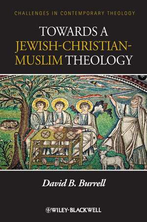 Towards a Jewish–Christian–Muslim Theology de DB Burrell