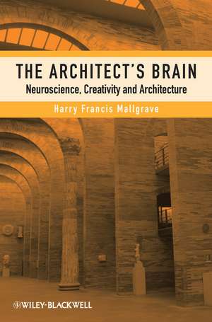 The Architect′s Brain – Neuroscience, Creativity and Architecture de HF Mallgrave