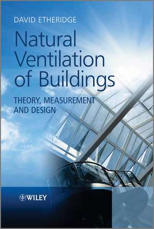 Natural Ventilation of Buildings – Theory, Measurement and Design de D Etheridge