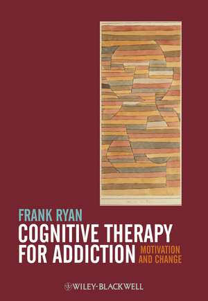 Cognitive Therapy for Addiction de Frank Ryan