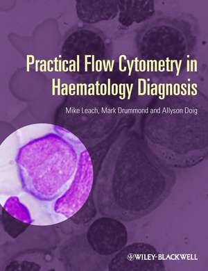 Practical Flow Cytometry in Haematology Diagnosis de M Leach