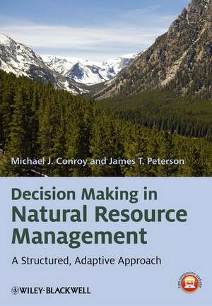 Decision Making in Natural Resource Management – A Structured, Adaptive Approach de M Conroy