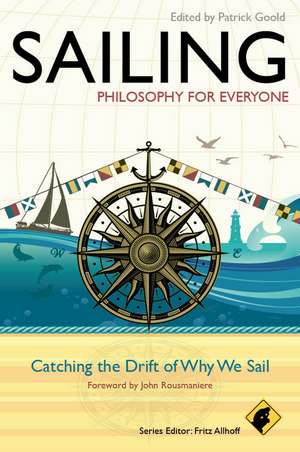 Sailing – Philosophy For Everyone – Catching the Drift of Why We Sail de Goold