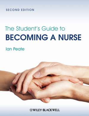 The Student′s Guide to Becoming a Nurse de Ian Peate