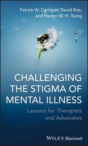 Challenging the Stigma of Mental Illness – Lessons for Therapists and Advocates de PW Corrigan