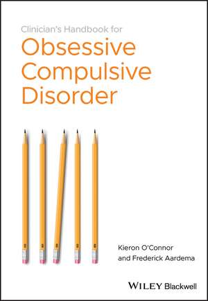 The Clinician′s Handbook for Obsessive Compulsive Disorder – Inference–Based Therapy de K O′Connor