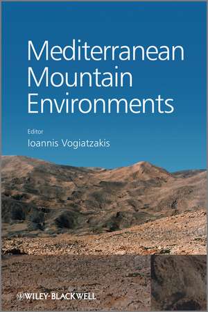 Mediterranean Mountain Environments de Ioannis Vogiatzakis