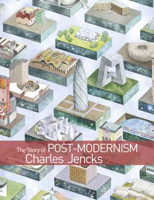 The Story of Post–Modernism – Five Decades of Ironic, Iconic and Critical in Architecture de C Jencks