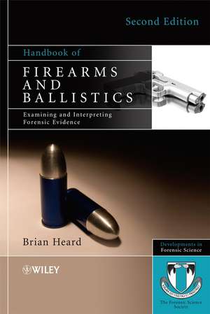 Handbook of Firearms and Ballistics – Examining and Interpreting Forensic Evidence 2e de BJ Heard