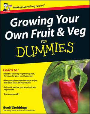 Growing Your Own Fruit & Veg For Dummies de G Stebbings