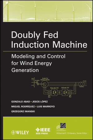 Doubly Fed Induction Machine – Modeling and Control for Wind Energy Generation de G Abad