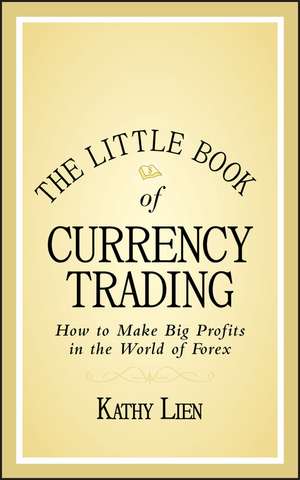 The Little Book of Currency Trading – How to Make Big Profits in the World of Forex de K Lien