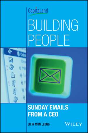 Building People: Sunday Emails from a CEO de Mun Leong Liew