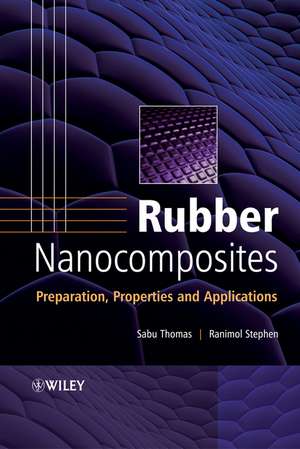 Rubber Nanocomposites–Preparation Properties and Applications de S. Thomas