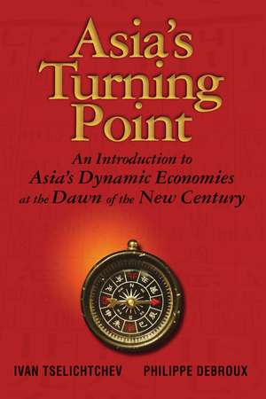 Asia′s Turning Point – An Introduction To Asia′s Dynamic Economies at the Dawn of the New Century de TSELICHTCHEV