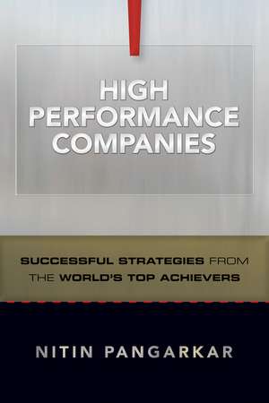 High Performance Companies – Successful Strategies from the World′s Top Achievers de N Pangarkar