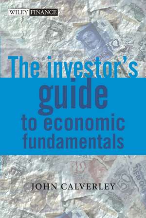 The Investors Guide to Economic Fundamentals de J Calverley