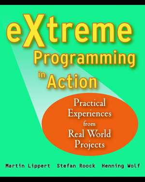 Extreme Programming in Action – Practical Experiences from Real World Projects de M Lippert