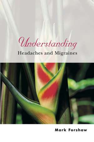 Understanding Headaches and Migraines de M Forshaw