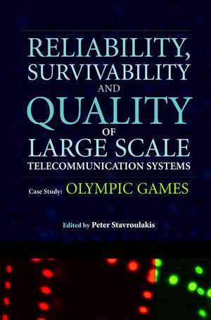 Reliability, Survivability and Quality of Large Scale Telecommunication Systems – Case Study: Olympic Games de P Stavroulakis