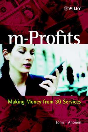 m–Profits – Making Money from 3G Services de TT Ahonen