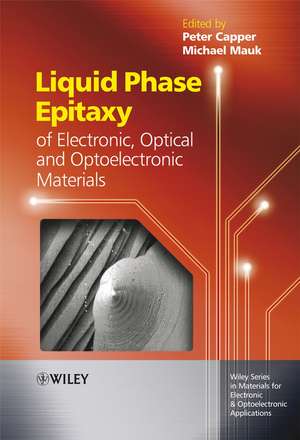 Liquid Phase Epitaxy of Electronic, Optical and Optoelectronic Materials de P Capper