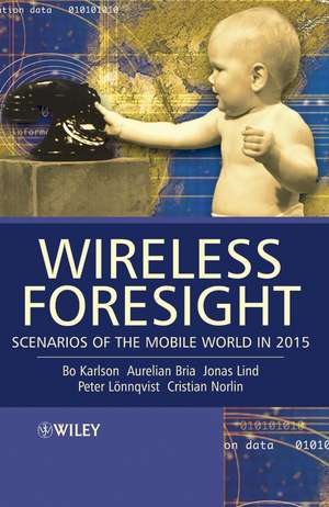 Wireless Foresight – Scenarios of the Mobile World in 2015 de B Karlson