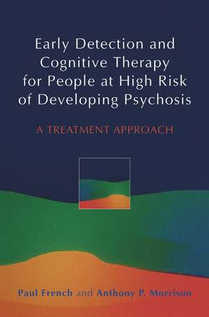 Early Detection and Cognitive Therapy for People at High Risk of Developing Psychosis – A Treatment Approach de P French