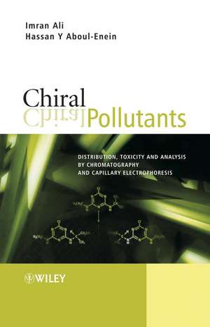 Chiral Pollutants – Distribution, Toxicity and Analysis by Chromatography and Capillary Electrophoresis de I Ali