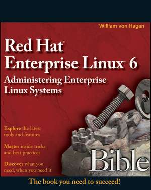 Red Hat Enterprise Linux 6 Bible: Administering Enterprise Linux Systems de William vonHagen