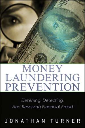 Money Laundering Prevention – Deterring, Detecting and Resolving Financial Fraud de JE Turner