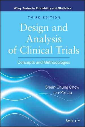 Design and Analysis of Clinical Trials – Concepts and Methodologies, Third Edition de SC Chow