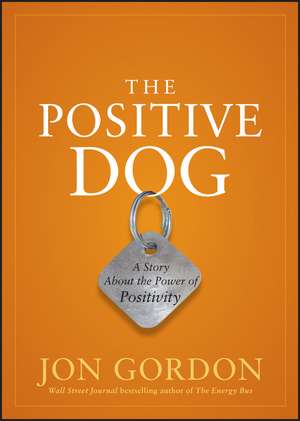 The Positive Dog – A Story About the Power of Positivity de J Gordon