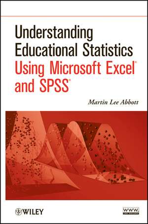 Understanding Educational Statistics Using Microsoft Excel and SPSS de ML Abbott