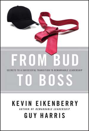 From Bud to Boss – Secrets to a Successful Transition to Remarkable Leadership de K Eikenberry