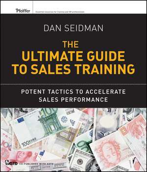 The Ultimate Guide to Sales Training – Potent Tactics to Accelerate Sales Performance de D Seidman