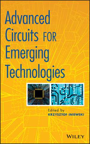 Advanced Circuits for Emerging Technologies de K Iniewski