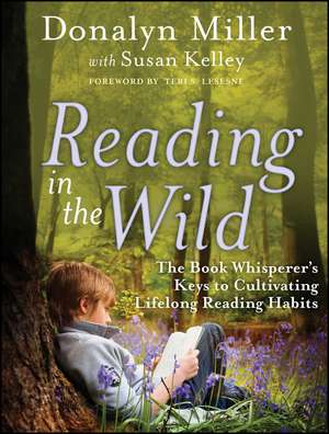 Reading in the Wild – The Book Whisperer′s Keys to Cultivating Lifelong Reading Habits de D Miller