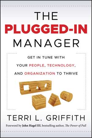 The Plugged–In Manager – Get in Tune with Your People, Technology and Organization to Thrive de TL Griffith