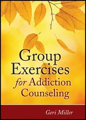 Group Exercises for Addiction Counseling de G. Miller