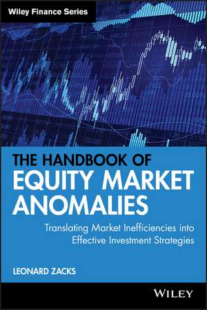 The Handbook of Equity Market Anomalies: Translati ng Market Inefficiencies into Effective Investment Strategies de L Zacks