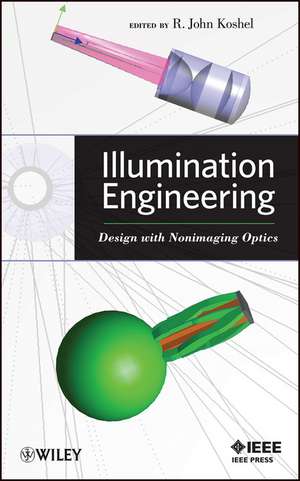 Illumination Engineering – Design with Nonimaging Optics de RJ Koshel