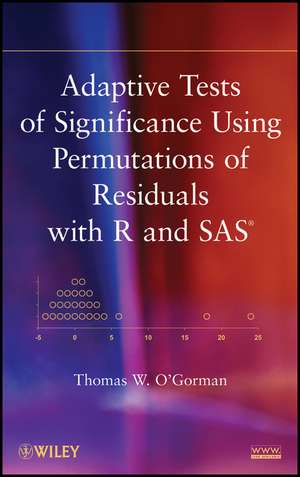 Adaptive Tests of Significance Using Permutations of Residuals with R and SAS de TW O′Gorman